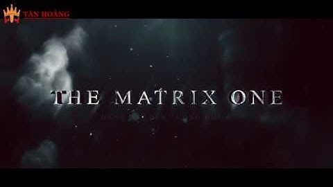 Video giới thiệu The Matrix One Mễ Trì