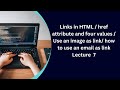 Links in HTML / href attribute and four values / Use an image as link/ how to use an email as link