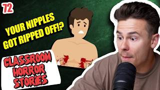 "Your NIPPLES got RIPPED OFF?" - Classroom Horror Stories - Episode 72