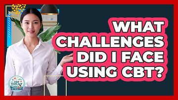 What Challenges Did I Face Using CBT?