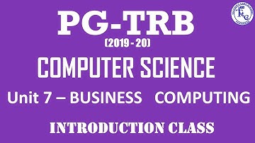 PG TRB 2019- 20, COMPUTER SCIENCE, UNIT 7, BUSINESS COMPUTING :INTRODUCTION CLASS