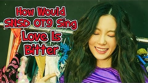 How Would SNSD OT9 Sing "Love Is Bitter" - SNSD OT8 w/ Line Distribution
