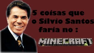 5 Coisas Que O Silvio Santos Faria No Minecraft 5 Coisas Que O Silvio Santos Faria No Minecraft