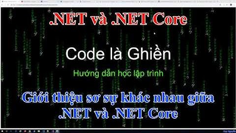 188 - .NET và .NET Core - Giới thiệu sơ về sự khác nhau giữa .NET và .NET Core