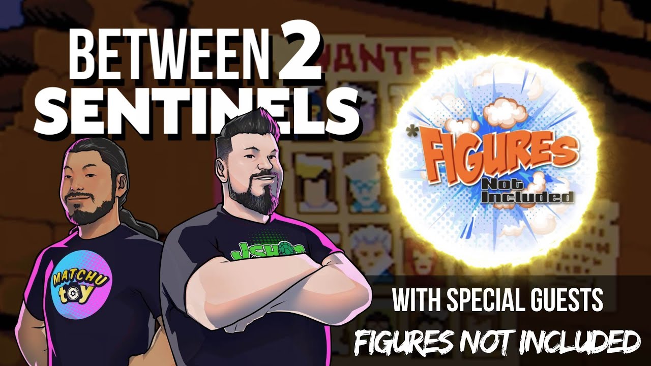 🎉 Between 2 Sentinels Ep. 138 – Special Guests: Figures Not Included (feat. Ed & Mikey) 🎉