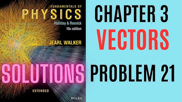 Halliday resnick chapter 3 problem 21 solution | Fundamentals of physics 10e solutions