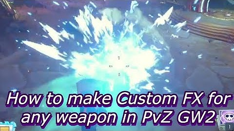 How to make Custom FX for any weapon in PvZ GW2