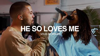 He So Loves Me (Live at VOUS Casa) — VOUS Worship