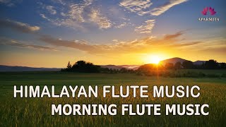 Morning Flute Music | Himalayan Flute Music | Relaxing Music | (बाँसुरी) Aparmita Ep. 128