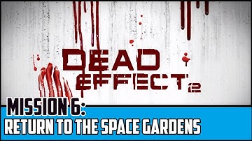 Dead Effect 2 - Mission 6 - Return to the Space Gardens Walkthrough 1080p