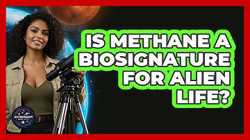 Is Methane A Biosignature For Alien Life? - Astronomy Made Simple