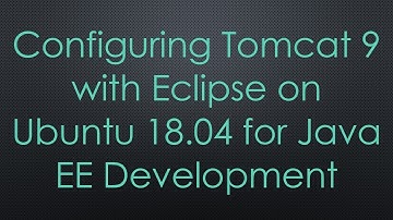 Configuring Tomcat 9 with Eclipse on Ubuntu 18.04 for Java EE Development