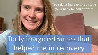 Body image reframes that helped me in my recovery journey.