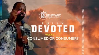 Fully Devoted | Week 1| CONSUMED OR CONSUMER