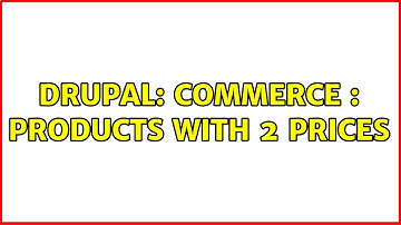 Drupal: Commerce : products with 2 prices (2 Solutions!!)