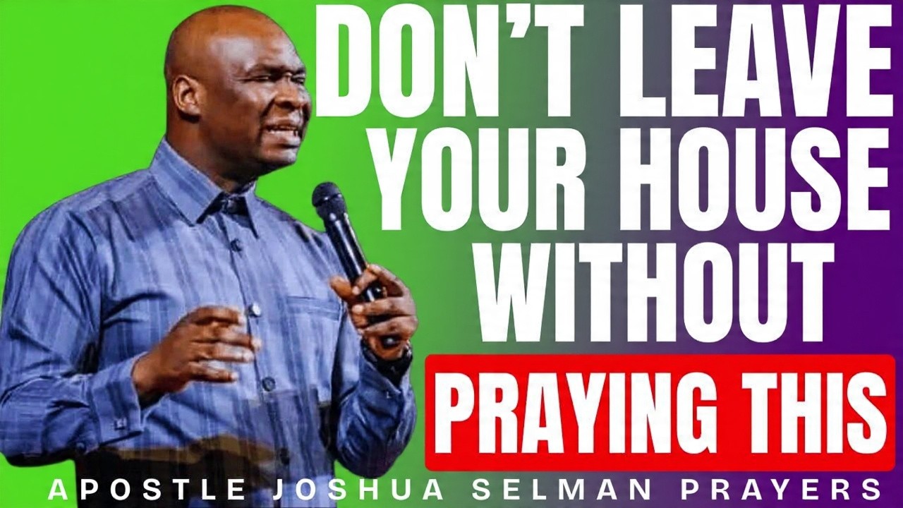DON'T LEAVE YOUR HOUSE WITHOUT PRAYING THIS | DIVINE PROTECTION ACTIVATION | APOSTLE JOSHUA SELMAN