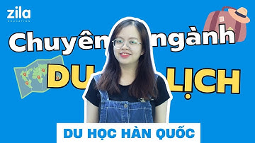 DU HỌC HÀN QUỐC NGÀNH DU LỊCH? TỐT HAY KHÔNG? | Du học Hàn Quốc cùng Zila