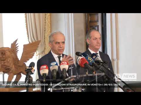 SICUREZZA, IL MINISTRO PIANTEDOSI: «ASSUNZIONI STRAORDINARIE IN VENETO» | 30/03/2023