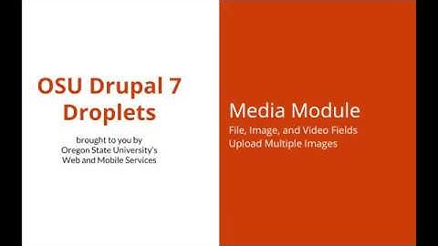 OSU Drupal 7 - Media Module 12 - File, Image, and Video Fields: Upload Multiple Files