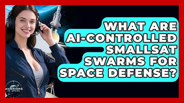 What Are AI-controlled Smallsat Swarms For Space Defense? - Warriors In Space