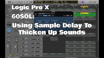 Logic Pro X - 60SOL: Using Sample Delay To Thicken Up Sounds