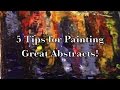 5 Basic Tips to Paint Great Abstracts for Beginners