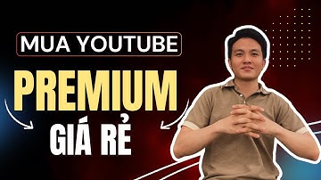 Mua Youtube Premium | Hướng dẫn cách mua gói Youtube Premium giá rẻ