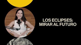 Los eclipses: Mirar al futuro ​