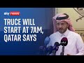 Israel and Hamas truce will start at 7am on Friday, says Qatar