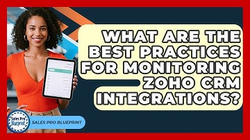 What Are The Best Practices For Monitoring Zoho CRM Integrations? - Sales Pro Blueprint