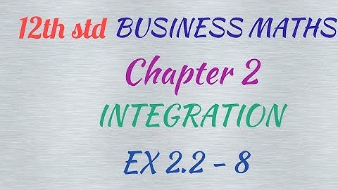 12th std / BUSINESS MATHS/ Chapter 2/ INTEGRATION/ EX 2.2- 8