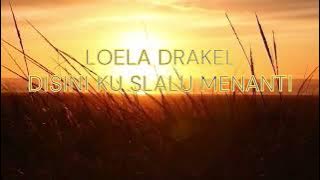 NOSLTALGIA LOELA DRAKEL - DISINI KU MENANTI