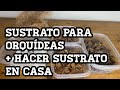 Tipos de sustrato para Orquídeas + Como hacer sustrato en casa