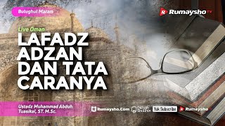 Bulughul Maram (Live Oman) : Lafadz Adzan dan Tata Caranya - Ustadz M Abduh Tuasikal