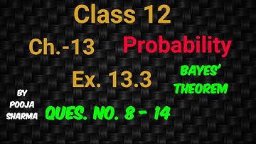 CLASS 12, CH 13, PROBABILITY, EX. 13.3,QUES.NO.8 -14 , BAYES
