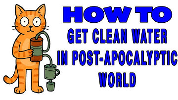 How to Get Clean Water in a Post-Apocalyptic World
