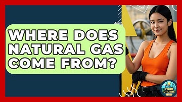 Where Does Natural Gas Come From? - Your Utilities Hub