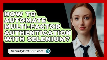 How To Automate Multi-Factor Authentication With Selenium? - SecurityFirstCorp.com