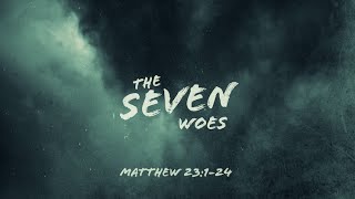 The Seven Woes Matthew 23 1-24