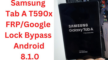 Samsung Tab A T590x FRP/Google Bypass Android 8.1.0 - samsung t590x frp bypass - galaxy tab a frp