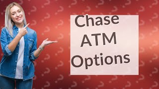 What ATMs can I use with Chase?