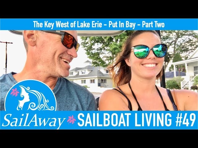 SailAway 49 | Partying at Put-In-Bay – The Key West of Lake Erie | Sailboat Living Sailing Vlog