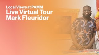 Live Virtual Local Views at PAMM: Mark Fleuridor