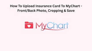 How To Upload Insurance Card To MyChart - Front/Back Photo, Cropping & Save