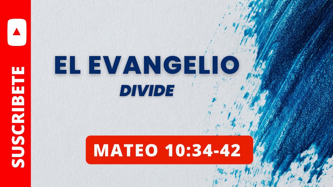 EL EVANGELIO DIVIDE MATEO 10:34-42  (054)