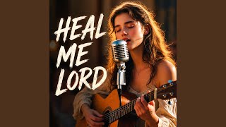 Heal Me Lord (Powerful Song for Healing and Strength)