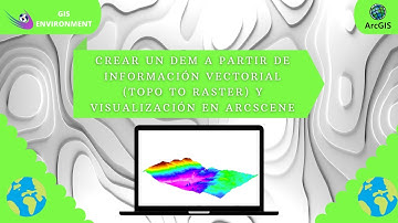 Crear un DEM a partir de Información Vectorial (Topo to Raster) y Visualización en ArcScene 🗾🗺💻