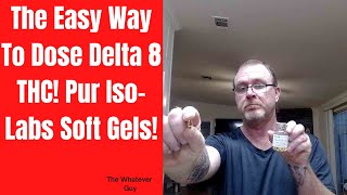 The Easy Way To Dose Delta 8 THC! Pur Iso-Labs Soft Gels! screenshot 1