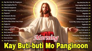 Kay Buti-buti Mo Panginoon 🙏 Best Tagalog Christian Worship Songs 🙏Morning Tagalog Christian Nonstop