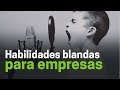 El poder de las habilidades blandas